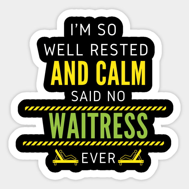 I'm So Well Rested And Calm Said No Waitress Ever Sticker by nZDesign